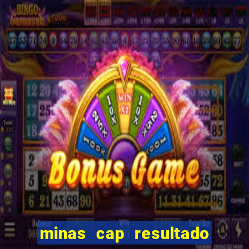 minas cap resultado de hoje